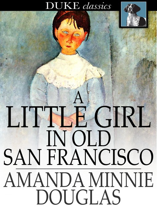 Title details for A Little Girl in Old San Francisco by Amanda Minnie Douglas - Available